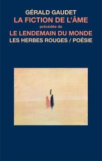 La fiction de l'âme; précédé de, Le lendemain du monde