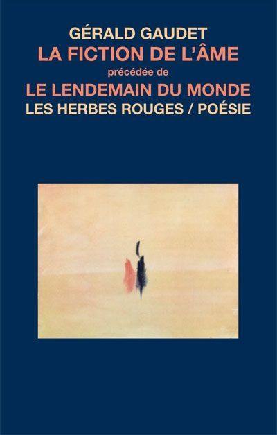 La fiction de l'âme; précédé de, Le lendemain du monde