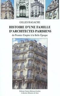 Histoire d'une famille d'architectes parisiens : du premier Empire à la Belle Epoque