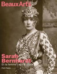 Sarah Bernhardt : et la femme créa la star : Petit Palais