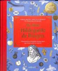 Ma bible Hildegarde de Bingen : alimentation et remèdes d'antan pour une bonne santé au naturel