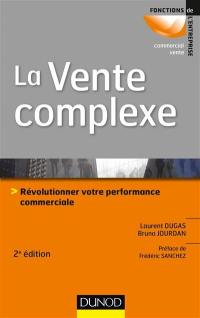 La vente complexe : révolutionner votre performance commerciale