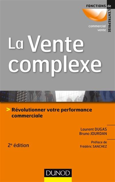 La vente complexe : révolutionner votre performance commerciale