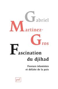 Fascination du djihad : fureurs islamistes et défaite de la paix