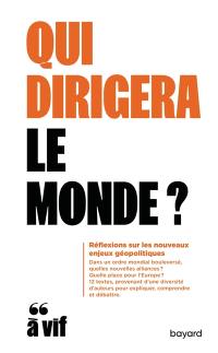 Qui dirigera le monde ? : réflexions sur les nouveaux enjeux géopolitiques