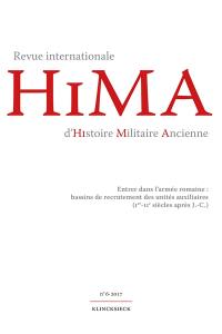 Hima : revue internationale d'histoire militaire ancienne, n° 6. Entrer dans l'armée romaine : bassins de recrutement des unités auxiliaires (Ier-IIe siècles après J.-C.)