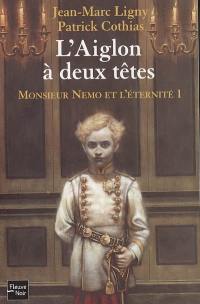 Monsieur Nemo et l'éternité. Vol. 1. L'Aiglon à deux têtes