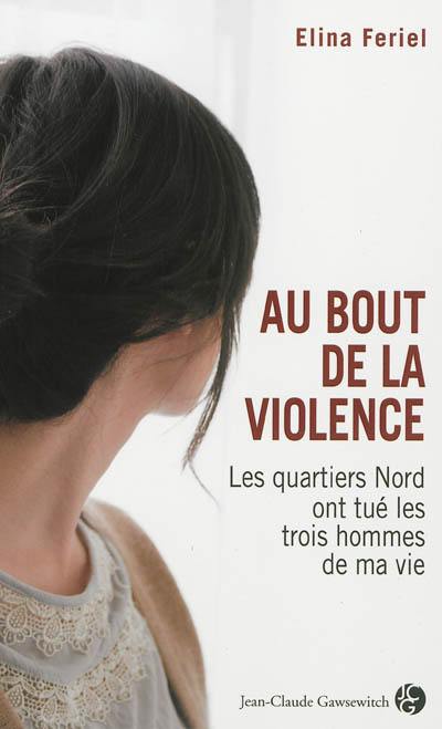 Au bout de la violence : les quartiers Nord ont tué les trois hommes de ma vie