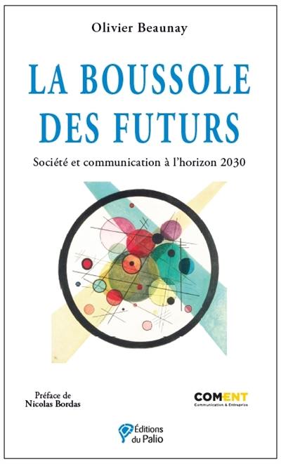 La boussole des futurs : société et communication à l'horizon 2030