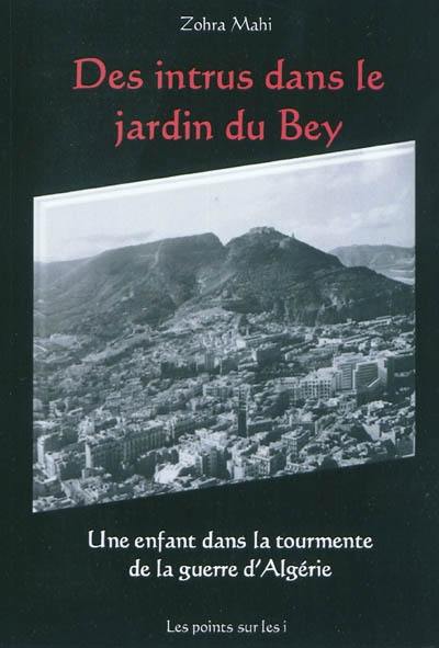 Des intrus dans le jardin du bey : une enfant dans la tourmente de la guerre d'Algérie