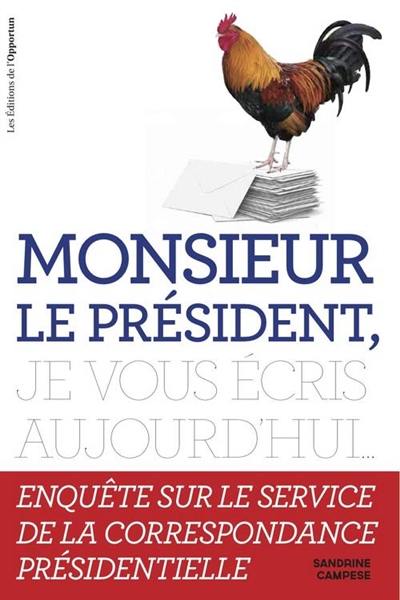 Monsieur le Président, je vous écris aujourd'hui... : enquête sur le service de la correspondance présidentielle