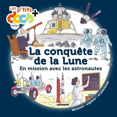 La conquête de la Lune : en mission avec les astronautes