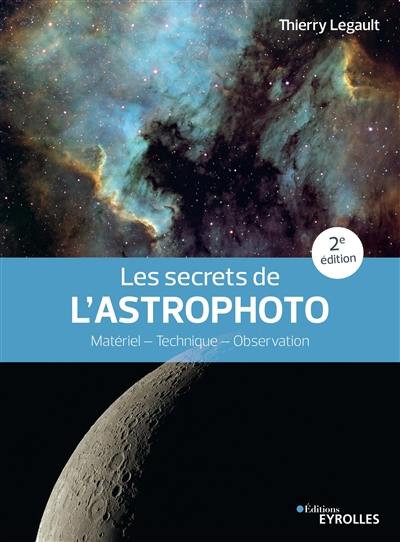 Les secrets de l'astrophoto : matériel, technique, observation