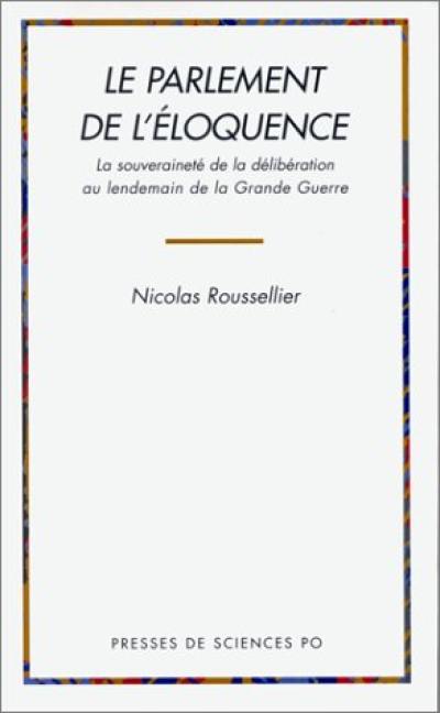 Le parlement de l'éloquence : la souveraineté de la délibération au lendemain de la Grande Guerre