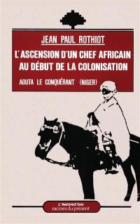 L'Ascension d'un chef africain au début de la colonisation : Aouta, le conquérant