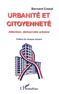 Urbanité et citoyenneté : attention, démocratie urbaine