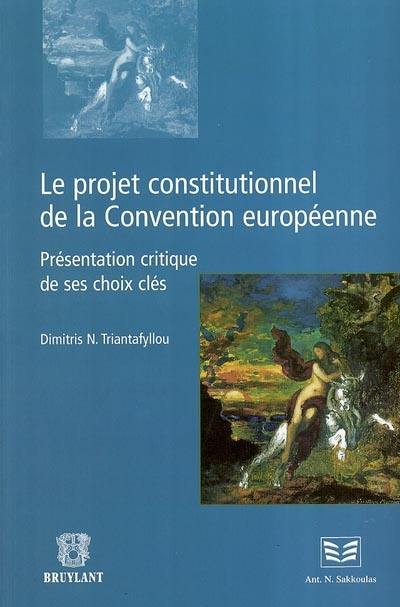 Le projet constitutionnel de la convention européenne : présentation critique de ses choix clés