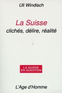 La Suisse : clichés, délire, réalité