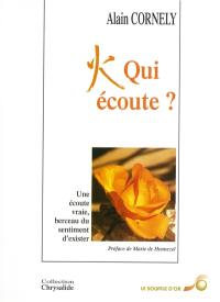 Qui écoute ? : une écoute vraie, berceau du sentiment d'exister