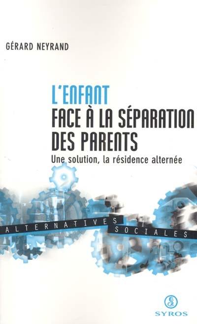 L'enfant face à la séparation des parents : une solution, la résidence alternée