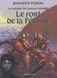 La trilogie de l'enfant démon. Vol. 2. Le fort de la Félonie