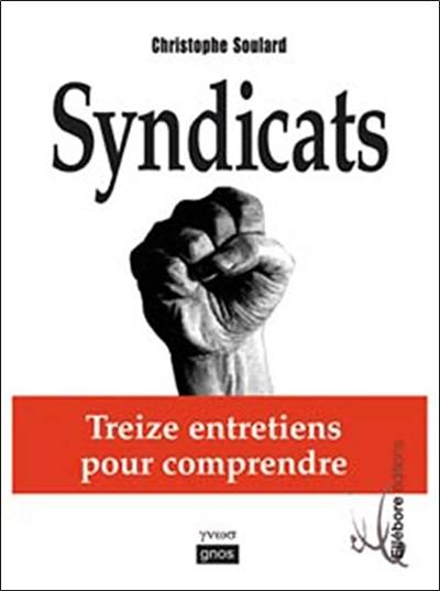 Syndicats : treize entretiens pour comprendre