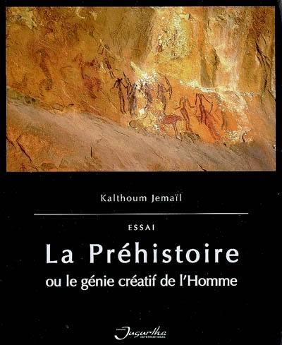 La préhistoire ou Le génie créatif de l'homme : essai