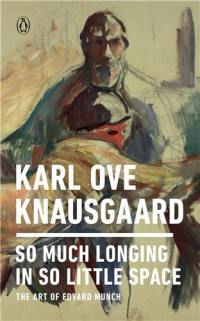 Karl Ove Knausgaard So Much Longing in So Little Space The Art of Edvard Munch