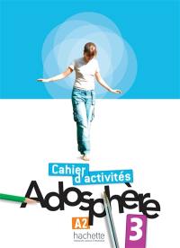 Adosphère 3, A2, méthode de français : cahier d'activités