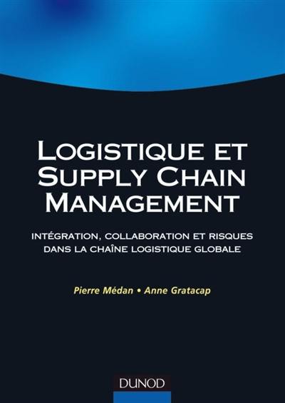 Logistique et supply chain management : intégration, collaboration et risques dans la chaîne logistique globale