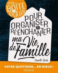 Ma boîte à outils pour organiser & ré-enchanter ma vie de famille