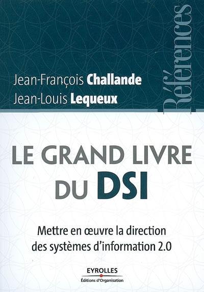 Le grand livre du DSI : mettre en oeuvre la direction des systèmes d'information 2.0