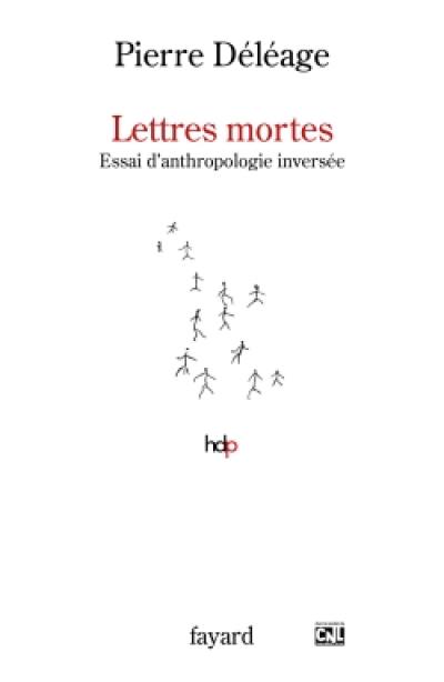 Lettres mortes : essai d'anthropologie inversée