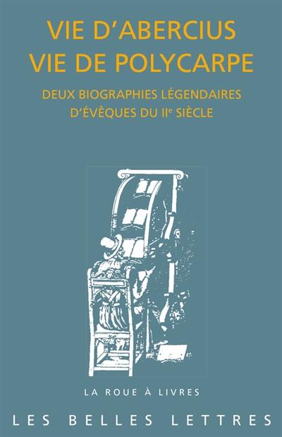 Vie d'Abercius. Vie de Polycarpe : deux biographies légendaires d'évêques du IIe siècle