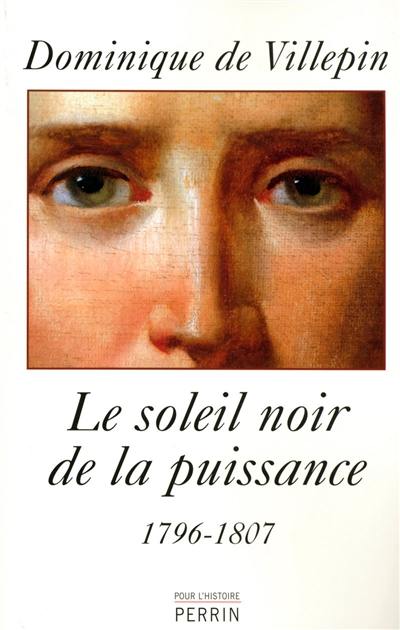 Le soleil noir de la puissance : 1796-1807