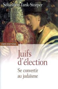 Juifs d'élection : se convertir au judaïsme