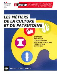 Les métiers de la culture et du patrimoine : création, médiation, conservation, restauration d'art, production, diffusion : métiers, études, emploi