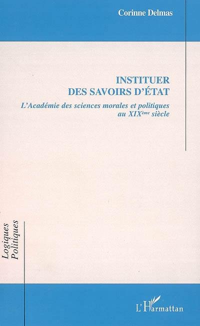 Instituer des savoirs d'Etat : l'Académie des sciences morales et politiques au XIXe siècle