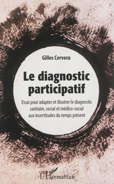 Le diagnostic participatif : essai pour adapter et illustrer le diagnostic sanitaire, social et médico-social aux incertitudes du temps présent