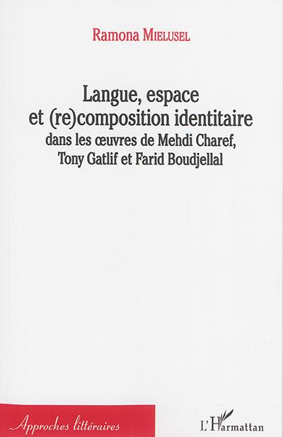 Langue, espace et (re)composition identitaire dans les oeuvres de Mehdi Charef, Tony Gatlif et Farid Boudjellal