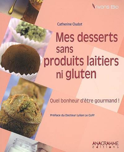 Mes desserts sans produits laitiers ni gluten : quel bonheur d'être gournmand !