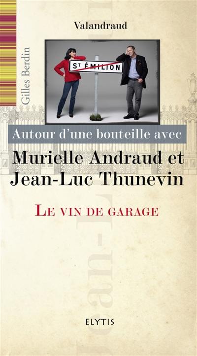 Autour d'une bouteille avec Murielle Andraud et Jean-Luc Thunevin : le vin de garage, Valandraud