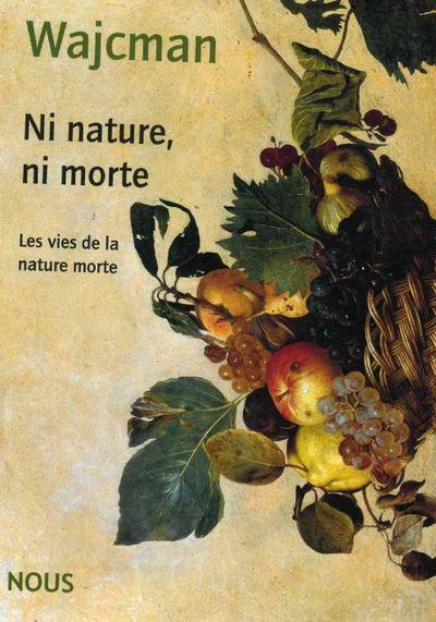 Ni nature, ni morte : les vies de la nature morte