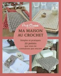 Ma maison au crochet : simples et pratiques : 20 points que vous ne connaissez pas encore