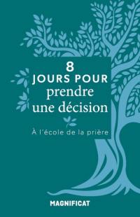 8 jours pour prendre une décision : à l'école de la prière