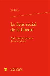 Le sens social de la liberté : Axel Honneth, penseur de notre présent