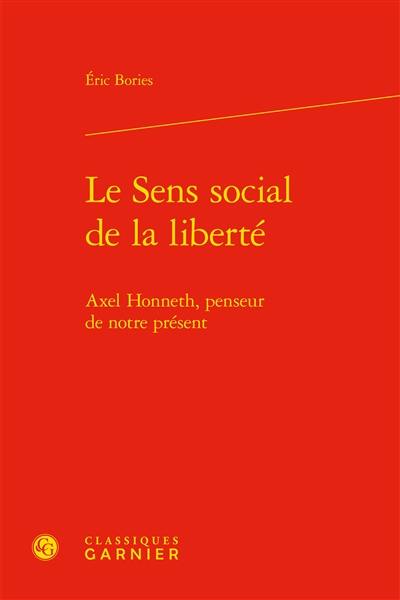 Le sens social de la liberté : Axel Honneth, penseur de notre présent