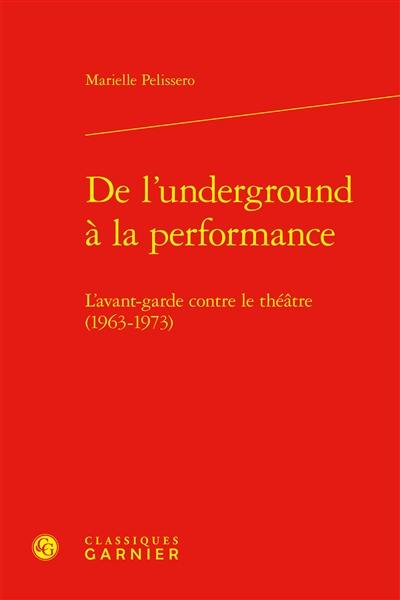 De l'underground à la performance : l'avant-garde contre le théâtre (1963-1973)