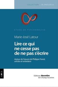 Lire ce qui ne cesse pas de ne pas s'écrire : autour de l'oeuvre de Philippe Forest, articles et entretiens : étude de psychanalyse