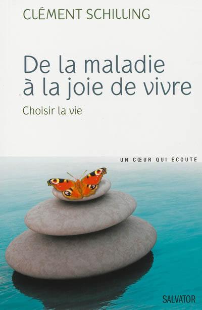 De la maladie à la joie de vivre : choisir la vie